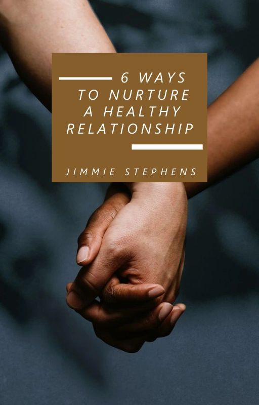 6 Ways To Nurture A Healthy Relationship